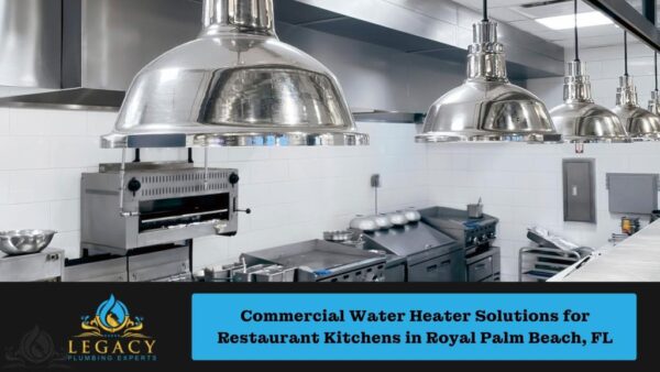 Energy-Efficient Commercial Water Heater Solutions for Restaurant Kitchens in Royal Palm Beach, FL