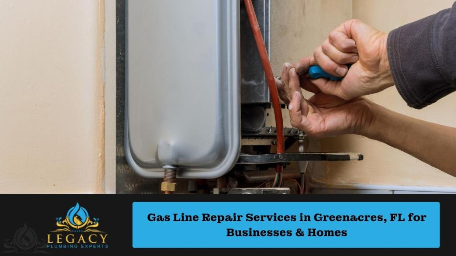 Gas Line Repair Services in Greenacres, FL for Businesses & Homes