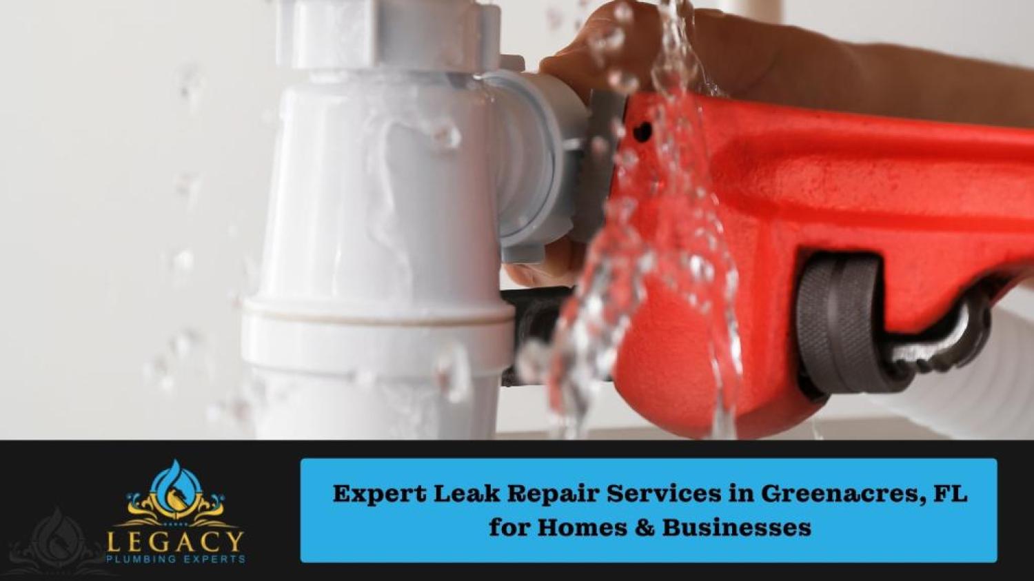 Expert Leak Repair Services in Greenacres, FL for Homes & Businesses